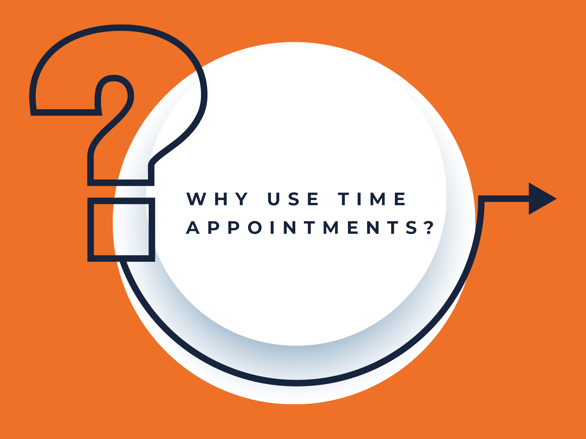 Why Use Time Appointments ? Time Appointments